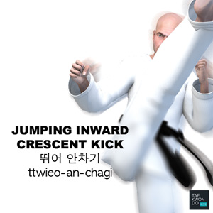 Jumping Inward Crescent Kick ( 뛰어 안차기 ttwieo-an-chagi )